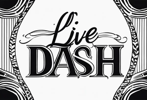 Text that says “-live your dash-“ tattoo idea