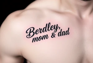 Powerful, masculine with "Bradley, mom, dad" writen tattoo idea