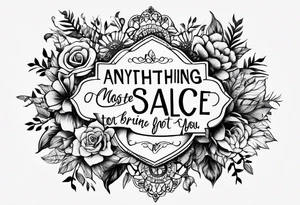Script tatoo of the quote, "anything or anyone
that does not bring you alive
is too small for you." tattoo idea