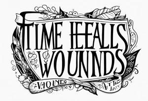 Time heals all wounds tattoo idea