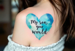 A watercolor heart filled with sky blue and mint green, with the words “My Son, My World” in black ink. tattoo idea