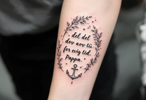 Quote: "En del av deg for evig tid. 
Pappa 20.12.24"
Surround the quote with delicate long gladious, notes, hearts and an anchor tattoo idea