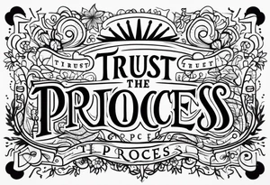 Trust the process tattoo idea