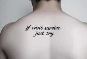 The lyrics “if you can’t survive, just try” in a fancy font on an arm tattoo idea