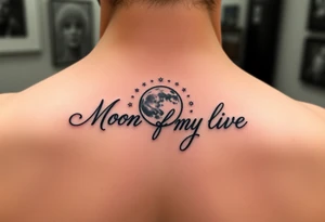 "Moon of my life" in script with a Moon and stars tattoo idea