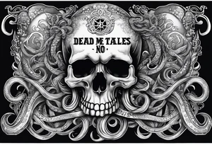 Skull with tentacles and text above and below  “Dead me say no tales” tattoo idea