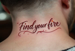“Find your fire” in smoky red script, trailing into a stylized flame in rust and gold. tattoo idea