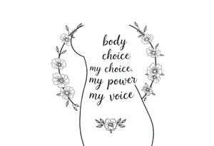 My body my choice my power my voice inside the outline of a Curvy tattooed woman's body with a floral frame around it tattoo idea