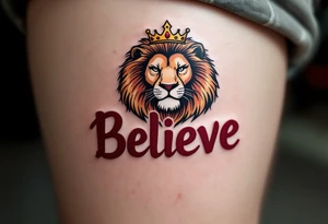 A bold "Believe" in deep crimson, with a crowned lion above it, representing strength and courage in one’s beliefs. tattoo idea