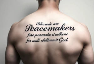 I already have a tatoo on my left pectoral that says Matthew 5:9 6" long and 1" high and want to add "Blessed are the peacemakers for they shall be called the children of God" with some sort of art. tattoo idea