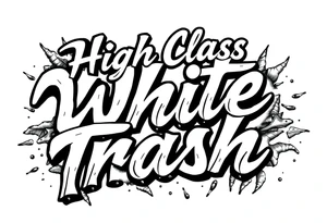 Script  of High Class White Trash in tattoo lettering tattoo idea