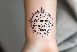 make a quote that says "En del av deg for evig tid! Pappa 20.12.24" Surrounded by gladiolus, music notes, hearts and an anchor tattoo idea