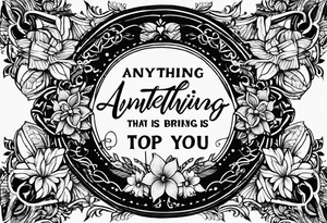 Script tatoo of the quote, "anything or anyone
that does not bring you alive
is too small for you." tattoo idea