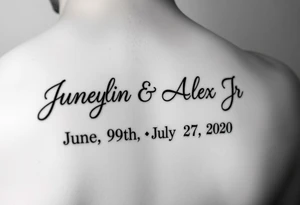 Junelyn & Alex Jr in cursive font & the dates June 9th 2019 & July 27th 2020 in roman numerals tattoo idea