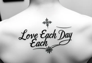 tattoo that says Love Each Day in a fancy font for a female tattoo idea