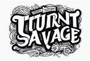 Young turnt ruthless savage tattoo idea