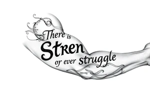 There is Strength in every struggle tattoo idea
