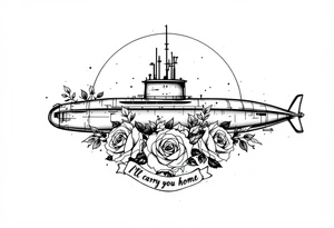 Ohio class submarine surrounded by roses that says “I’ll carry you home” tattoo idea