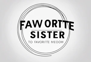 simple, thin line tattoo with the words "to my favorite sister" in a circle around a tattoo tattoo idea