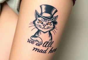Cheshire cat, we are all mad here, top hat tattoo idea