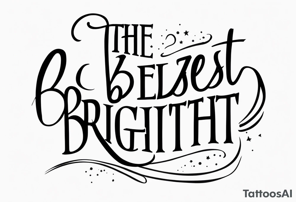 cursive text saying " the best blaze brightest in adversity " tattoo idea