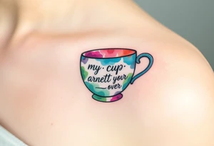 A teacup representing "my cup runneth over" with love tattoo idea