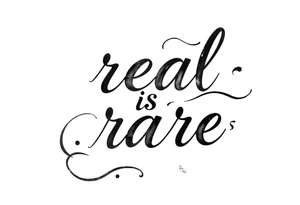 "real is rare" quote in sleky style tattoo idea