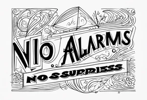 "no alarms and no surprises" in a handwritten font tattoo idea