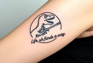 Jurassic Park inspired logo with the dinosaur holding a big stick but with "Life, uh, finds a way" instead of the words "Jurassic Park" tattoo idea