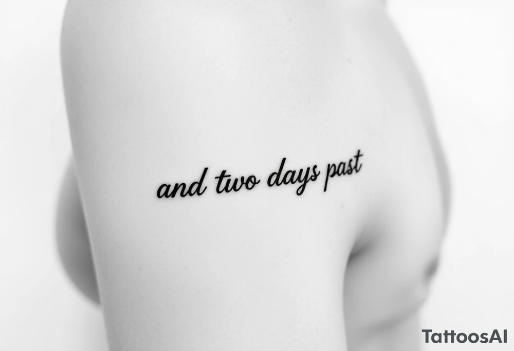 fine line script that says "and two days past" in one line on forearm right under where arm bends tattoo idea