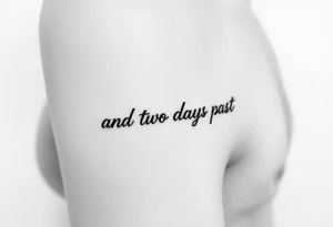 fine line script that says "and two days past" in one line on forearm right under where arm bends tattoo idea
