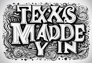 Texas Made in bubble letters tattoo idea