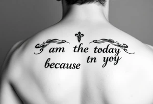 i am the man i am today because of you tattoo idea