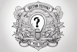 “Question everything” tattoo idea