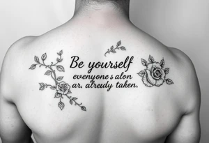 A forearm that has vines and roses with the saying be yourself everyone else is already taken tattoo idea