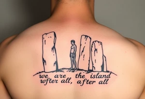 Orkney standing stones with a. Human figure and the words "we are the island, after all" tattoo idea