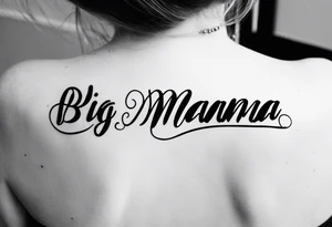 A tramp stamp tattoo of the words “Big Mama” with clean simple script font with delicate underlining and/or subtle embellishments for a more understated approach tattoo idea