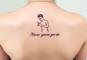 Rick Astley's  Dance Pose outline with text "Never Gonna Give You Up" tattoo idea
