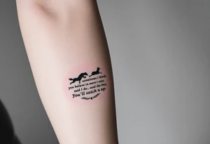 Strong Tattoo based on the book the boy, the fox, the mole and the horse that says “sometimes i think you believe in more than I do said the boy.  You’ll catch up says the horse” tattoo idea