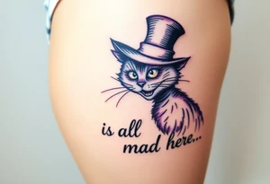 Cheshire cat, Alice in Wonderland,  we are all mad here, top hat tattoo idea
