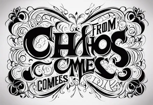 “From chaos comes clarity” tattoo idea