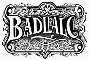 The word "BADILLAC" tattoo idea