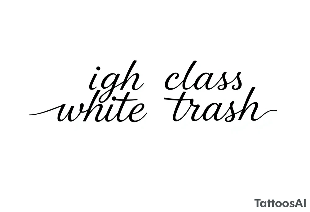 High class white trash fancy cursive tattoo idea
