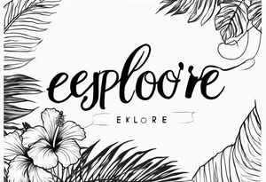 Tropical tatto with hibiscus and sunrise that says explore in delicate script tattoo idea