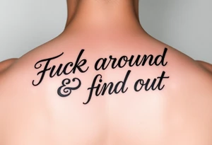 Fuck around and find out script tattoo with fancy outline tattoo idea