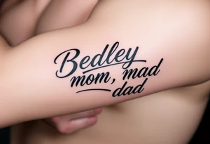 Powerful, masculine with "Bradley, mom, dad" writen tattoo idea