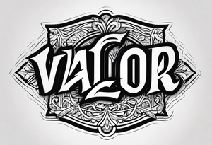 The word Valor tattoo idea