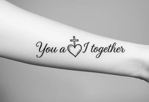 "You and I together" with a cross and a heart integrated into the design tattoo idea
