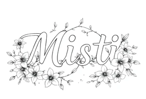 The word Misti surrounded by flowers, lilies.  Vine in the letters. tattoo idea