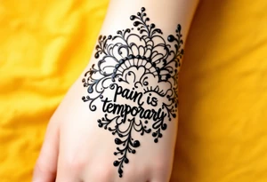 Indian style Henna tattoo for the inner wrist including words pain is temporary. Don’t show the wrist or arm tattoo idea